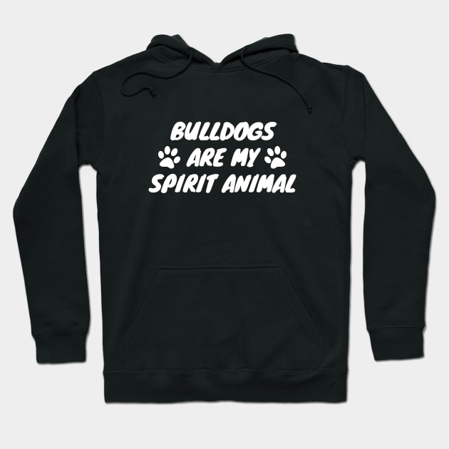 Bulldogs Are My Spirit Animal Hoodie by LunaMay